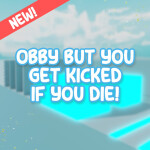 Obby But You Get Kicked If You Die