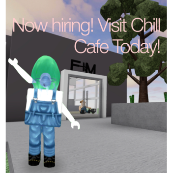 Chill Cafe! Now hiring!