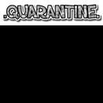 Quarantine [WIP]