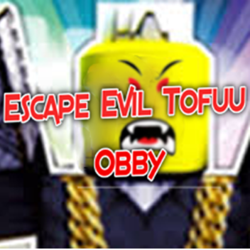 Escape The Evil Tofuu Obby