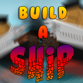 🚢 Build A Ship