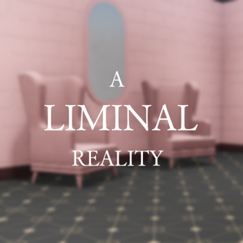 A Liminal Reality