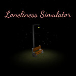 Loneliness Simulator