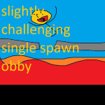 Slightly challenging single spawn obby