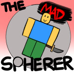 THE MAD SPHERERER!