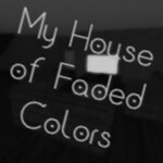 My House Of Faded Colors 
