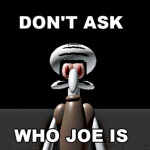 DONT ASK WHO JOE IS