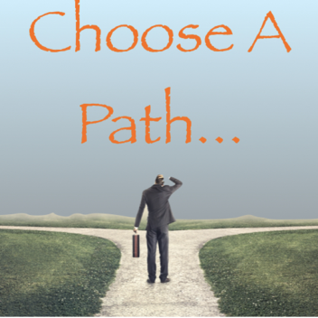Choose A Path!