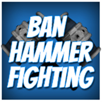 Ban Hammer Fighting! (Updated)