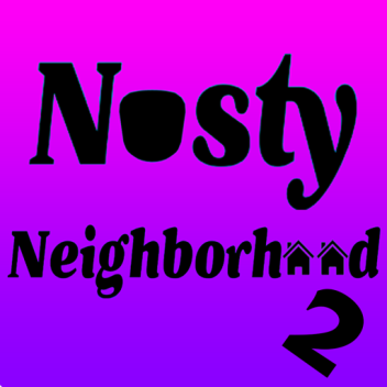 Nasty Neighborhood 2 [ALPHA]