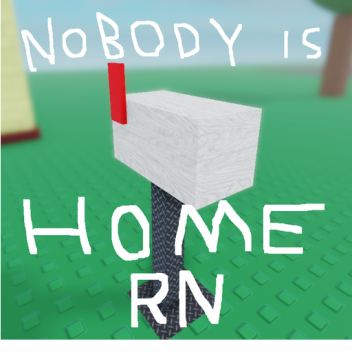 nobodys home rn