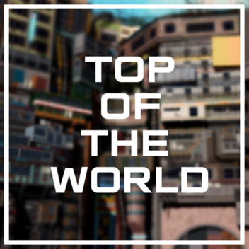 Top Of The World [WIP]