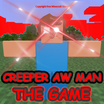 CREEPER AWW MAN CREEPER AWW MAN CREEPER AWW MAN