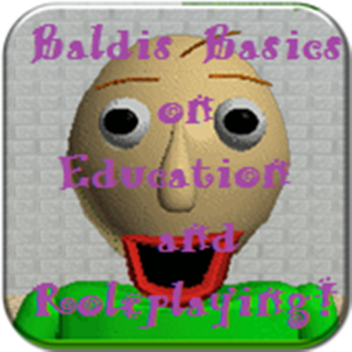 Baldi's Basics on Education and Roleplaying!
