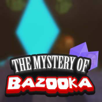 The Mystery of Bazooka