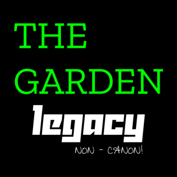 The Garden: Legacy [NON-CANON]