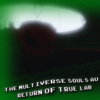 The Multiverse Souls Au [Return Of True Lab]