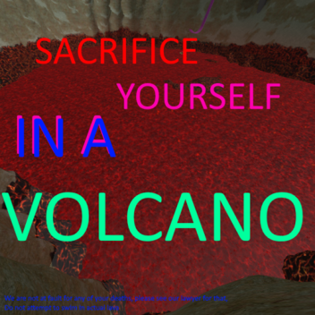 Sacrifice YOURSELF in a VOLCANO!!