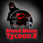 Blood Moon Tycoon 2 [Style]
