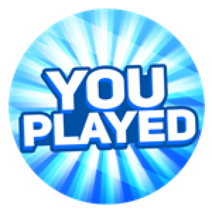 You Played! - Roblox