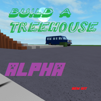 [FREE ALPHA] Build A Treehouse