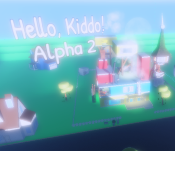 Hello, Kiddo | Alpha I I