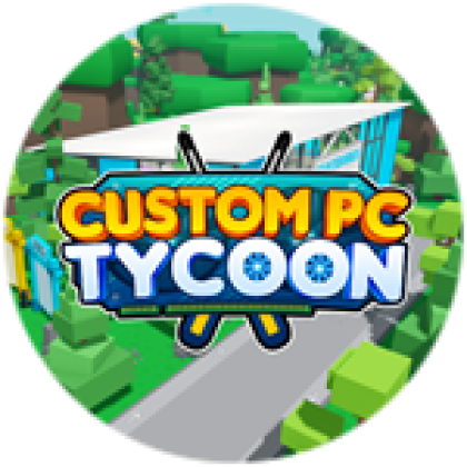 ⏳] Custom PC Tycoon! 🖥️ - Roblox
