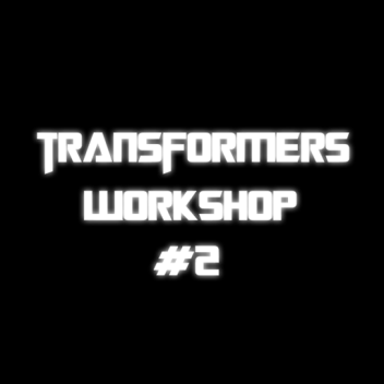 Transformers Workshop #2 [Abandoned]
