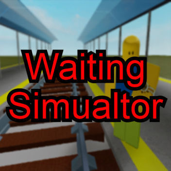 Waiting Simulator! (NEW!)