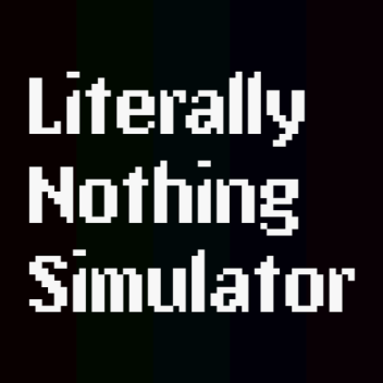 litterally nothing simulator