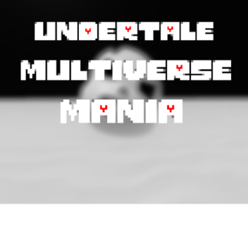 (Closed for revamp!)Undertale: Multiverse Mania