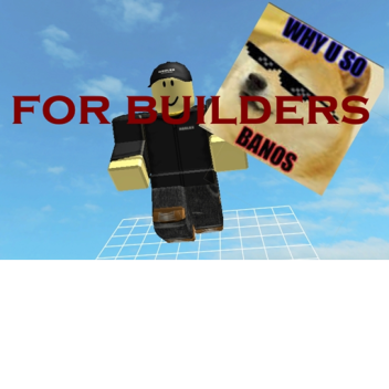 FOR BUILDERS! (UNFINISHED)