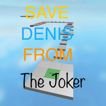 SAVE DENIS FROM THE JOKER