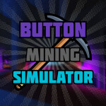 [⌛SOON!⌛] Button Mining Simulator⛏️