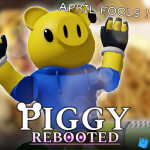 ( APRIL FOOLS 2024 ! ) PIGGY: REBOOTED
