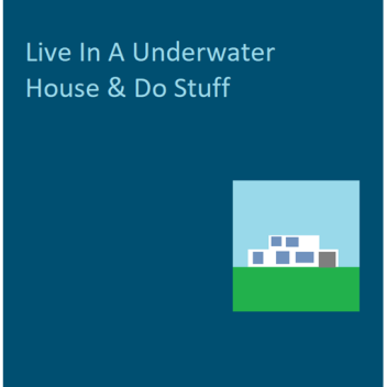Live In A Underwater House & Do Stuff