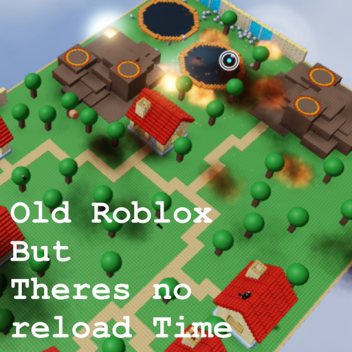 Old Roblox But Theres no reload Time (Bug fixes)