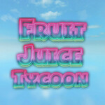 Fruit Juice Tycoon ~{[Updates]}~