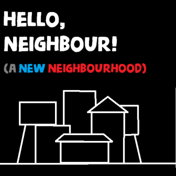 Hello, Neighbor! A new neighborhood.