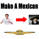 Make A Mexican (UPDATE)