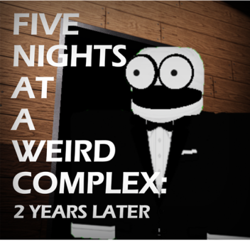 Five Nights At A Weird Complex: 2 Years Later