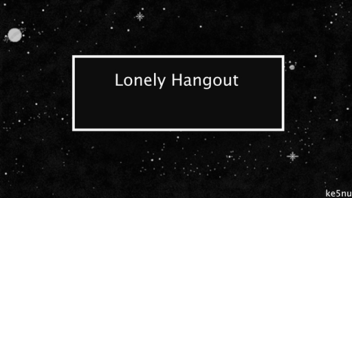 lonely [hangout]
