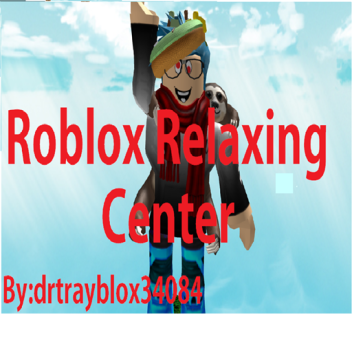 [Library!]Roblox Relaxing Center