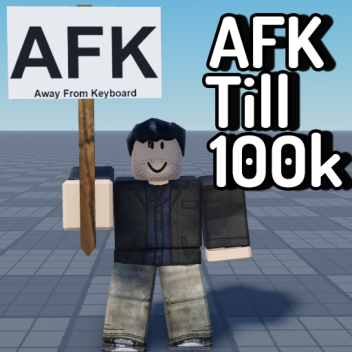 AFK until someone donates 100k