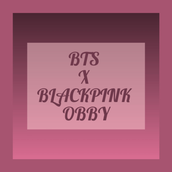 🖤 BTS x BLACKPINK OBBY🖤