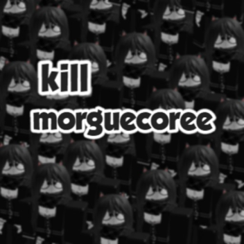 kill morguecoree