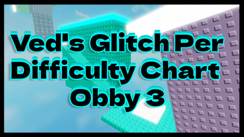 Ved's Glitch Per Difficulty Chart Obby 3 - Roblox