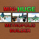 Mini-Huge Metropolis Builder!