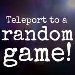 Teleport to a random game!