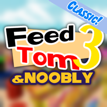 Feed Tom 3! (and Noobly)